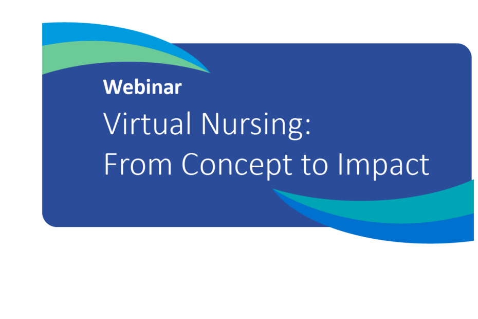 Virtual Nursing: From Concept to Impact
